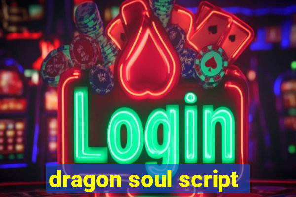 dragon soul script